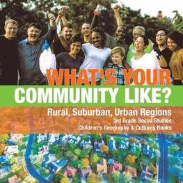 What's Your Community Like? | Rural, Suburban, Urban Regions | 3rd Grade Social Studies | Children's Geography & Cultures Books