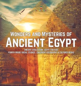 Wonders and Mysteries of Ancient Egypt | Ancient Civilization | Egypt for Kids | Fourth Grade Social Studies | Children's Geography & Cultures Books