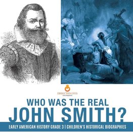 Who Was the Real John Smith? | Early American History Grade 3 | Children's Historical Biographies
