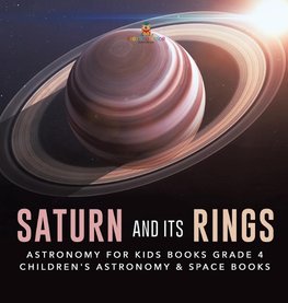 Saturn and Its Rings | Astronomy for Kids Books Grade 4 | Children's Astronomy & Space Books