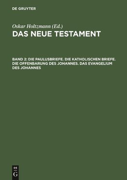 Die Paulusbriefe. Die Katholischen Briefe. Die Offenbarung des Johannes. Das Evangelium des Johannes