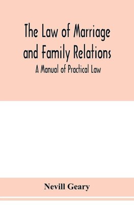 The law of marriage and family relations; a manual of practical law