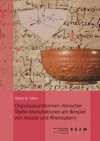 Organisationsformen römischer Töpfer-Manufakturen am Beispiel von Arezzo und Rheinzabern