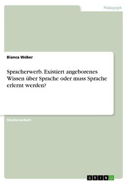 Spracherwerb. Existiert angeborenes Wissen über Sprache oder muss Sprache erlernt werden?