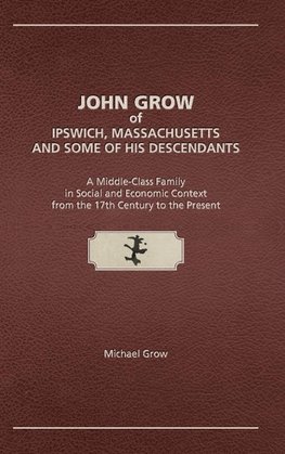 John Grow of Ipswich, Massachusetts and Some of His Descendants