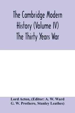 The Cambridge modern history (Volume IV) The Thirty Years War