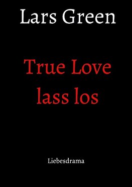 True Love lass los
