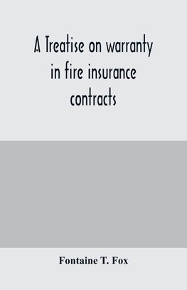 A treatise on warranty in fire insurance contracts
