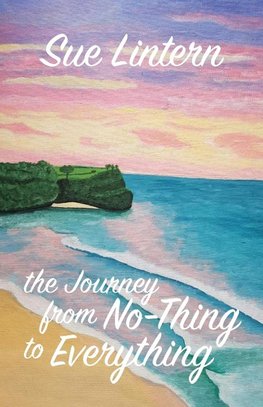 The Journey from No-Thing to Everything