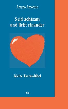 Seid achtsam und liebt einander