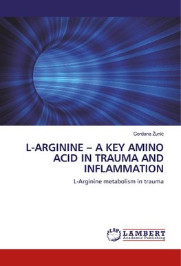 L-ARGININE - A KEY AMINO ACID IN TRAUMA AND INFLAMMATION
