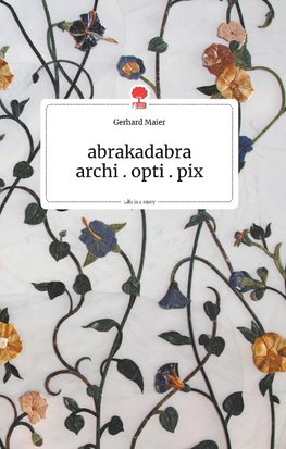 abrakadabra - archi.opti.pix. Life is a Story