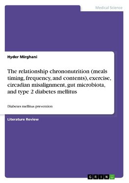 The relationship chrononutrition (meals timing, frequency, and contents), exercise, circadian misalignment, gut microbiota, and type 2 diabetes mellitus