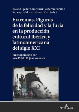 Extremas. Figuras de la furia y la felicidad en la producción cultural ibérica y latinoamericana del siglo XXI