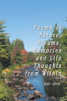 Poems of Nature, Dreams, Memories and Life Thoughts from Within