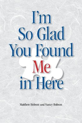 I'm So Glad You Found Me In Here