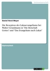 Die Rezeption des Lukasevangeliums bei Walter Grundmann in "Die Botschaft Gottes" und "Das Evangelium nach Lukas"