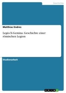 Legio-X-Gemina. Geschichte einer römischen Legion