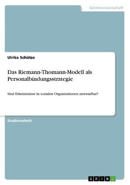 Das Riemann-Thomann-Modell als Personalbindungsstrategie