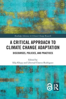A Critical Approach to Climate Change Adaptation: Discourses, Policies and Practices