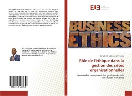 Rôle de l'éthique dans la gestion des crises organisationnelles