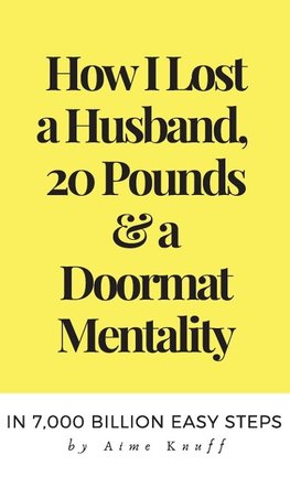 How I Lost A Husband, 20 Pounds & A Doormat Mentality