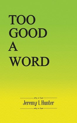 Too Good A Word