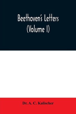 Beethoven's letters (Volume I)