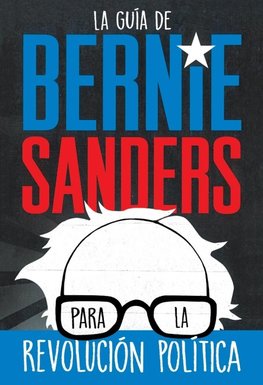 La guía de Bernie Sanders para la revolución política / Bernie Sa