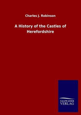 A History of the Castles of Herefordshire
