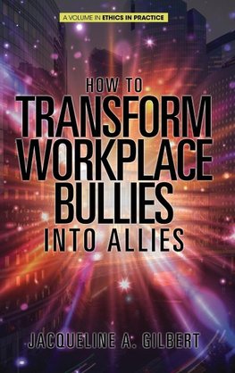 How to Transform Workplace Bullies into Allies (HC)