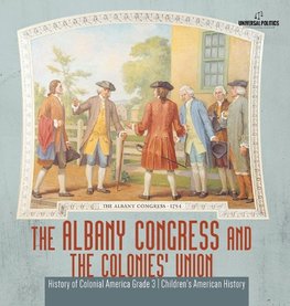 The Albany Congress and The Colonies' Union | History of Colonial America Grade 3 | Children's American History
