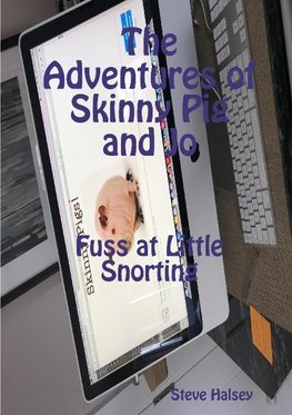 The Adventures of Skinny Pig and Jo  Fuss at Little Snorting