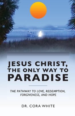 Jesus Christ, The Only Way to Paradise