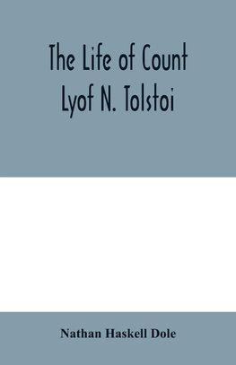 The life of Count Lyof N. Tolstoi¿