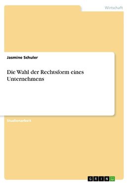 Die Wahl der Rechtsform eines Unternehmens