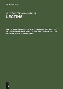 Proceedings of IUB Symposium No. 144, The Seventh International Lectin Meeting Bruxelles, Belgium, August 18-23, 1985