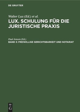 Lux. Schulung für die juristische Praxis, Band 3, Freiwillige Gerichtsbarkeit und Notariat