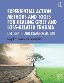 Experiential Action Methods and Tools for Healing Grief and Loss-Related Trauma