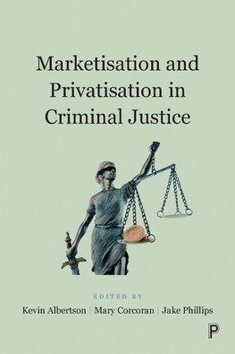 Marketisation and Privatisation in Criminal Justice