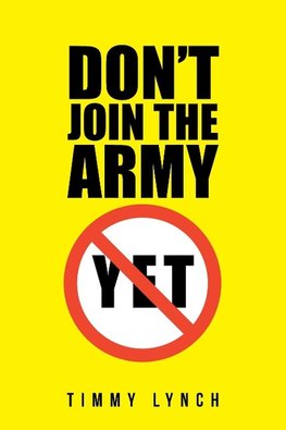 Don't Join the Army Yet!!