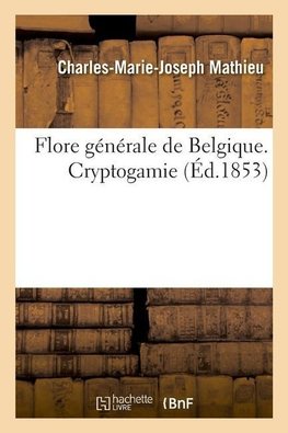 Flore générale de Belgique. Cryptogamie