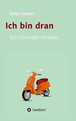 Ich bin dran: Ein Oststadt- Roman