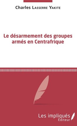 Le désarmement des groupes armés en Centrafrique