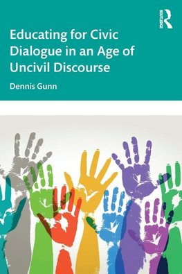 Educating for Civic Dialogue in an Age of Uncivil Discourse