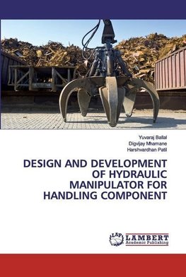 DESIGN AND DEVELOPMENT OF HYDRAULIC MANIPULATOR FOR HANDLING COMPONENT