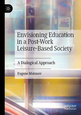 Envisioning Education in a Post-Work Leisure-Based Society