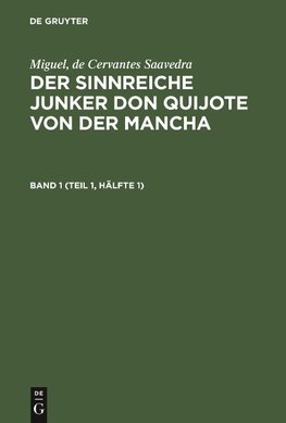 Der sinnreiche Junker Don Quijote von der Mancha, Band 1 (Teil 1, Hälfte 1)
