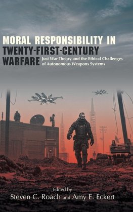 Moral Responsibility in Twenty-First-Century Warfare