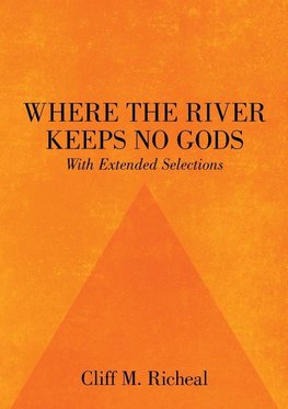Where the River Keeps No Gods - With Extended Selections